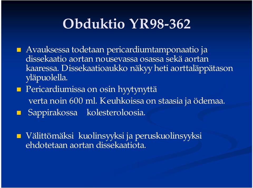 Pericardiumissa on osin hyytynyttä verta noin 600 ml. Keuhkoissa on staasia ja ödemaa.