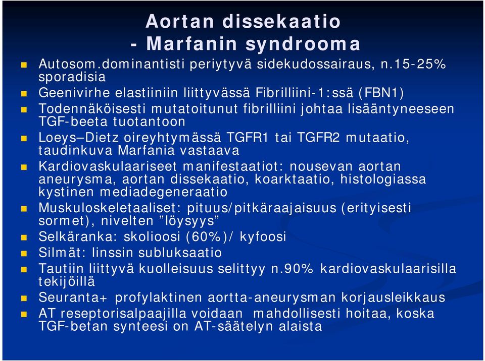 TGFR2 mutaatio, taudinkuva Marfania vastaava Kardiovaskulaariseet manifestaatiot: nousevan aortan aneurysma, aortan dissekaatio, koarktaatio, histologiassa kystinen mediadegeneraatio