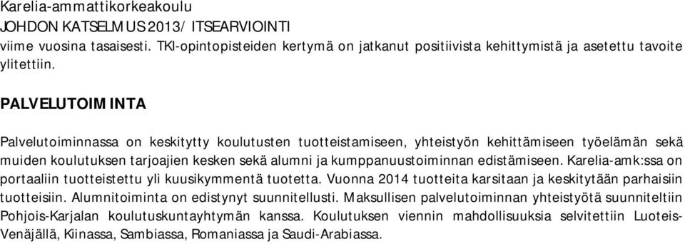 edistämiseen. Karelia-amk:ssa on portaaliin tuotteistettu yli kuusikymmentä tuotetta. Vuonna 2014 tuotteita karsitaan ja keskitytään parhaisiin tuotteisiin.