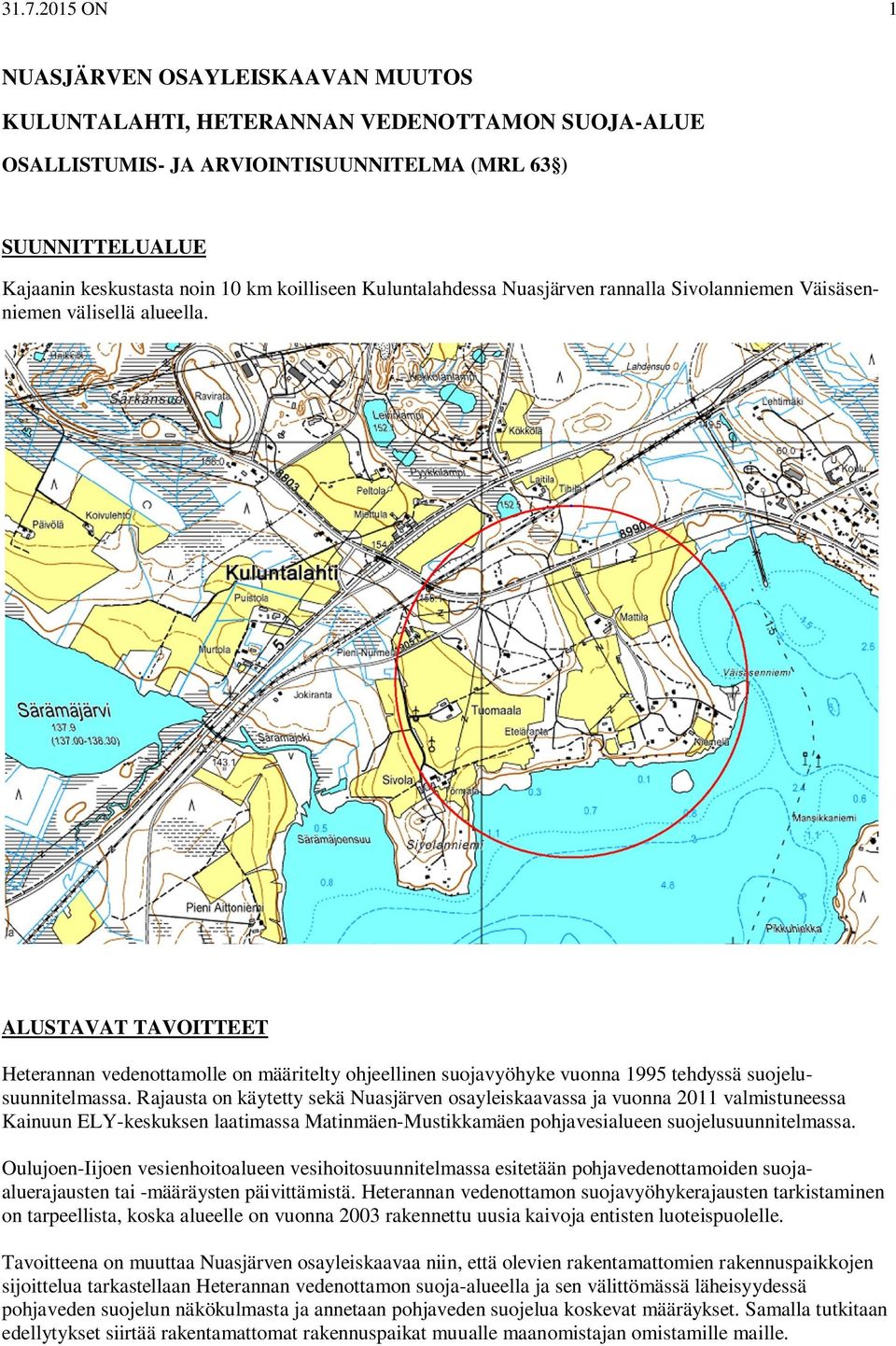 ALUSTAVAT TAVOITTEET Heterannan vedenottamolle on määritelty ohjeellinen suojavyöhyke vuonna 1995 tehdyssä suojelusuunnitelmassa.