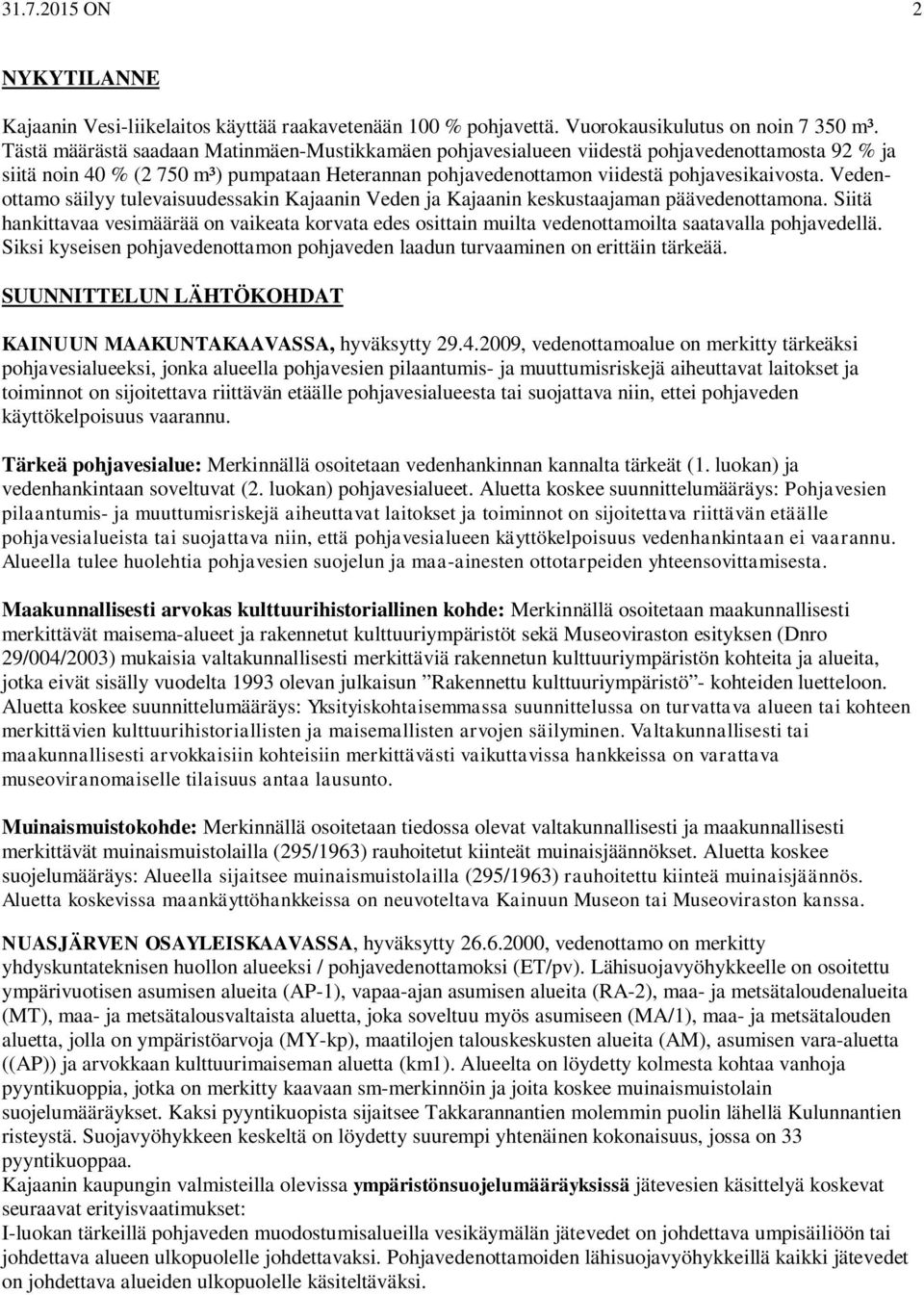 Vedenottamo säilyy tulevaisuudessakin Kajaanin Veden ja Kajaanin keskustaajaman päävedenottamona.