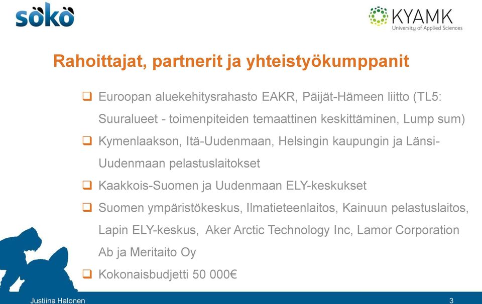 pelastuslaitokset Kaakkois-Suomen ja Uudenmaan ELY-keskukset Suomen ympäristökeskus, Ilmatieteenlaitos, Kainuun