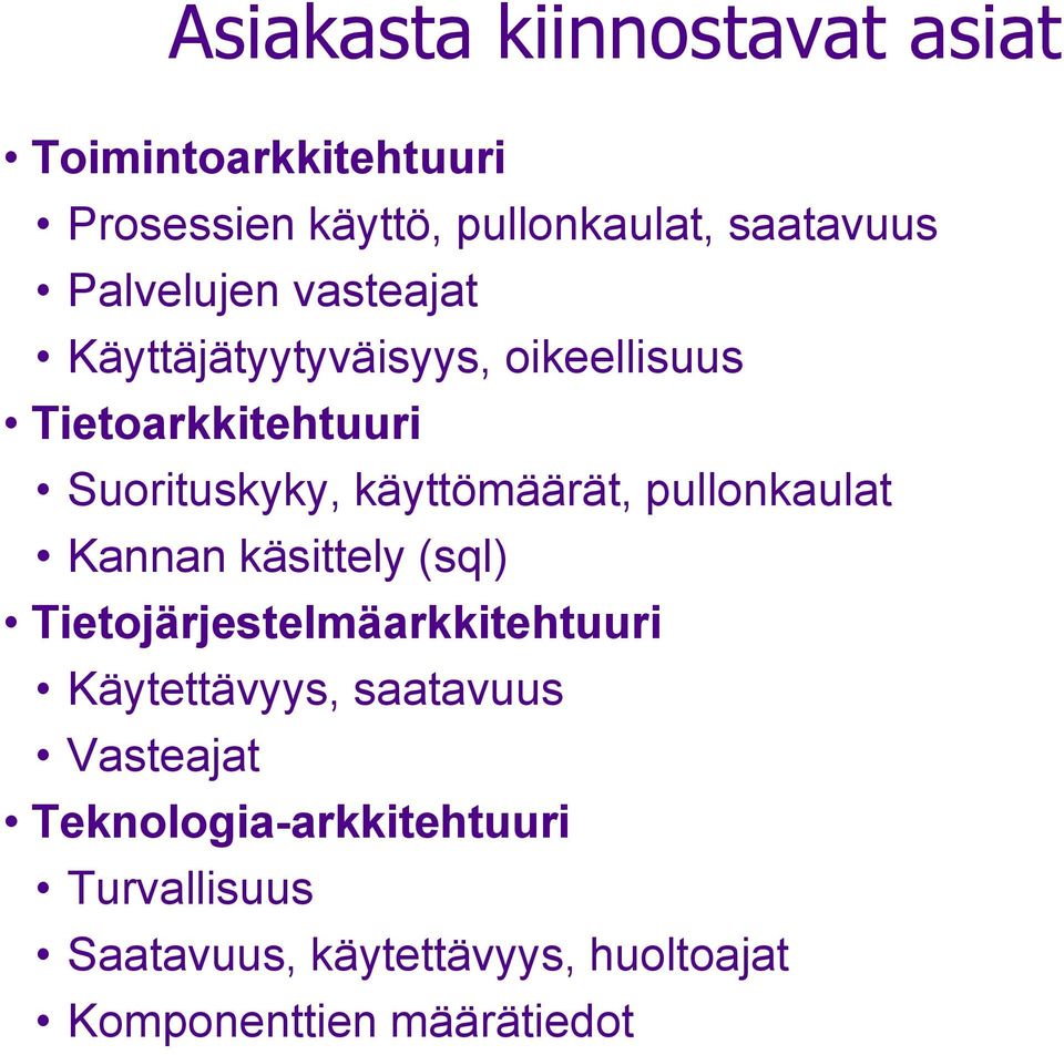 käyttömäärät, pullonkaulat Kannan käsittely (sql) Tietojärjestelmäarkkitehtuuri Käytettävyys,