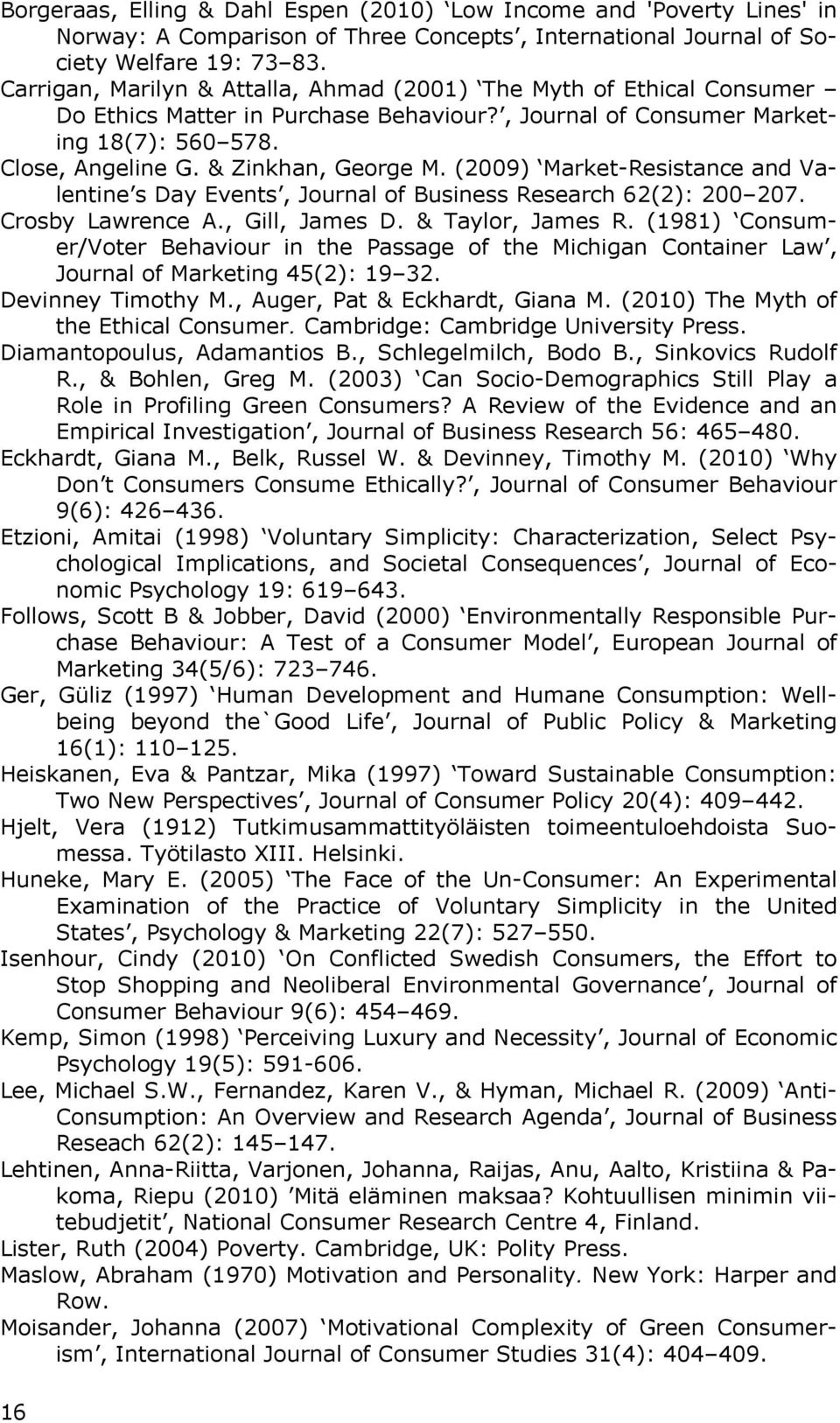 (2009) Market-Resistance and Valentine s Day Events, Journal of Business Research 62(2): 200 207. Crosby Lawrence A., Gill, James D. & Taylor, James R.