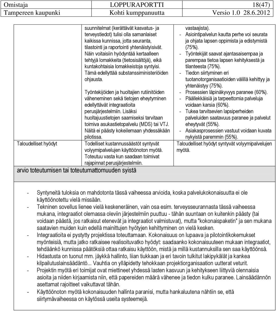 Työntekijöiden ja huoltajien rutiinitöiden väheneminen sekä tietojen eheytyminen edellyttävät integraatioita perusjärjestelmiin.