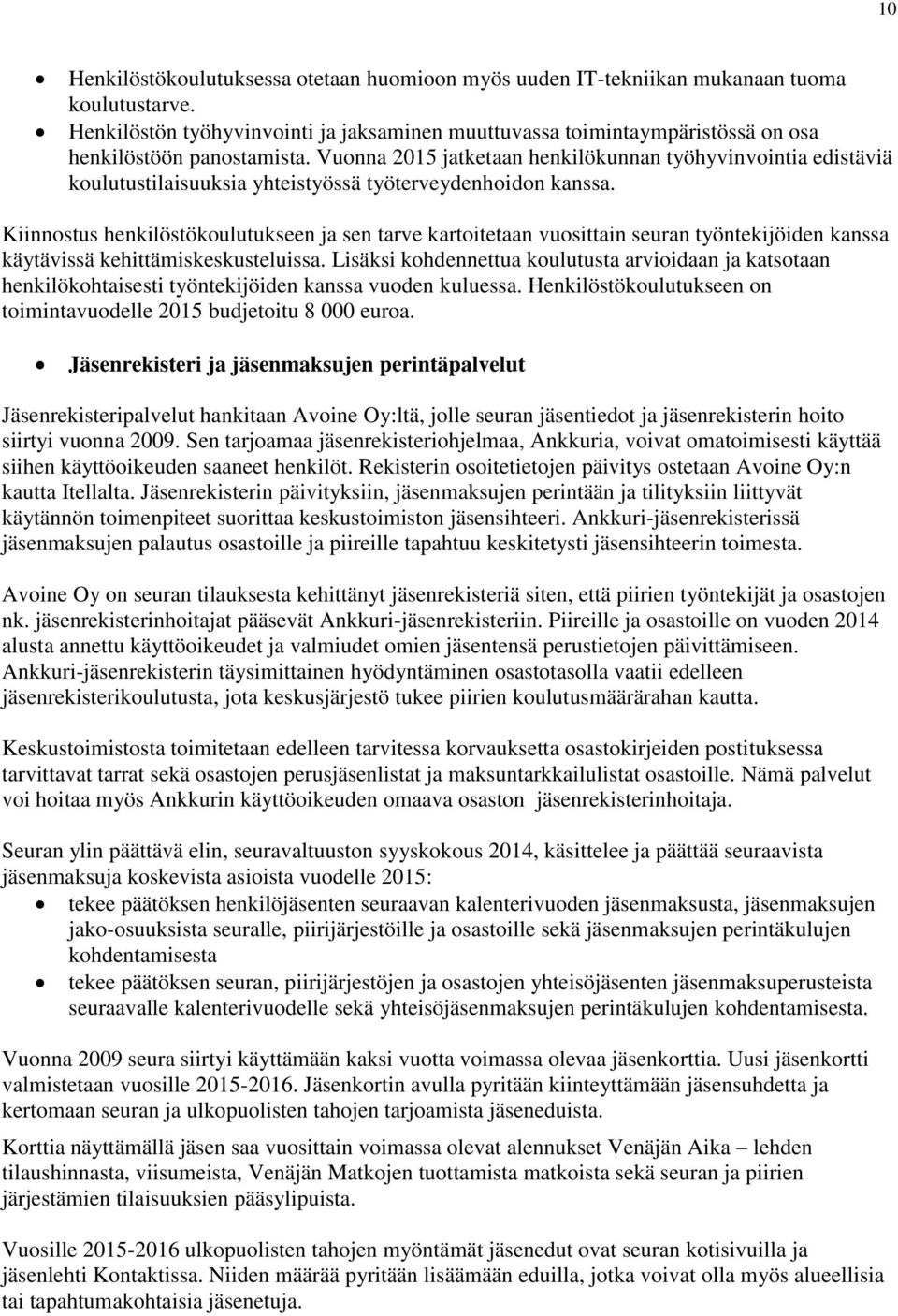 Vuonna 2015 jatketaan henkilökunnan työhyvinvointia edistäviä koulutustilaisuuksia yhteistyössä työterveydenhoidon kanssa.