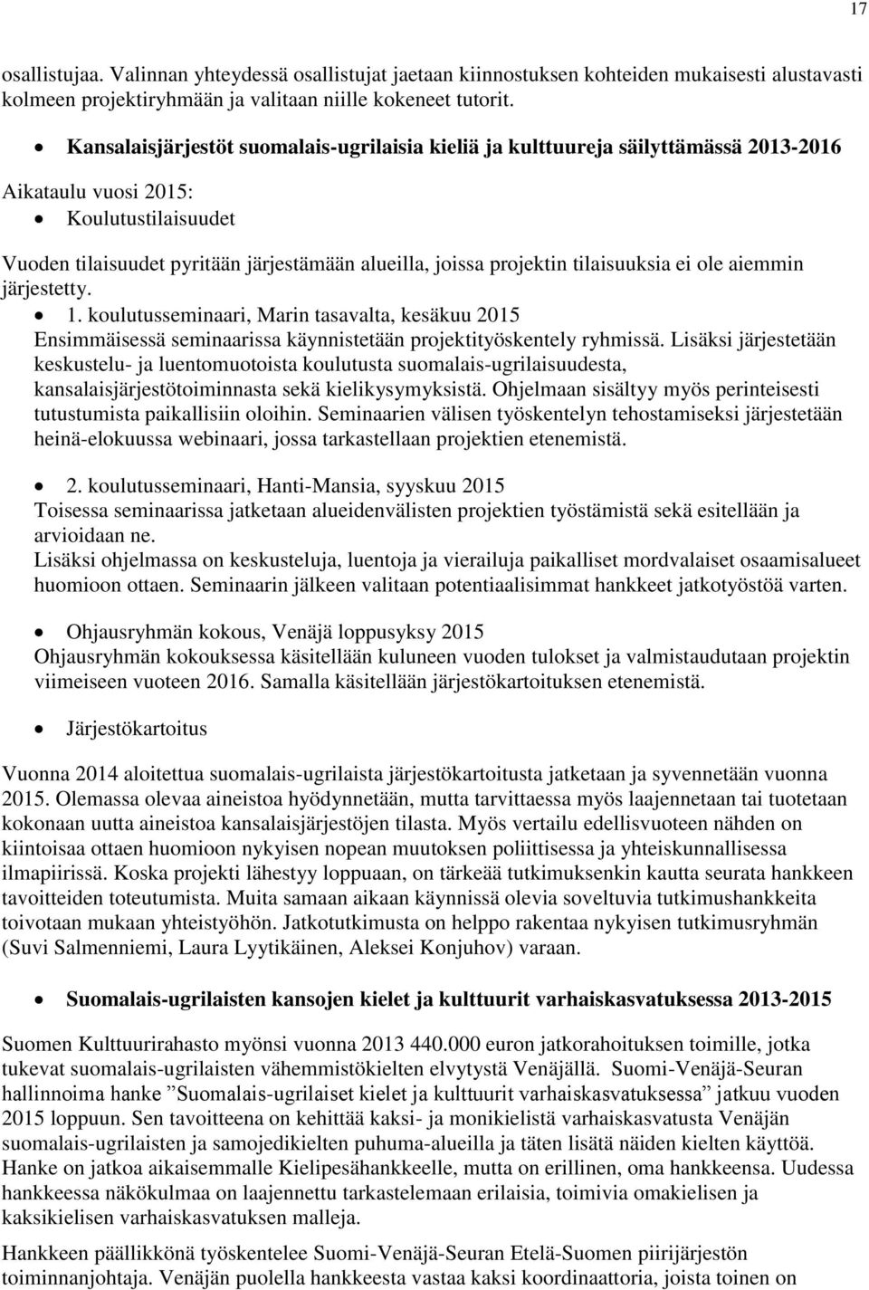 tilaisuuksia ei ole aiemmin järjestetty. 1. koulutusseminaari, Marin tasavalta, kesäkuu 2015 Ensimmäisessä seminaarissa käynnistetään projektityöskentely ryhmissä.