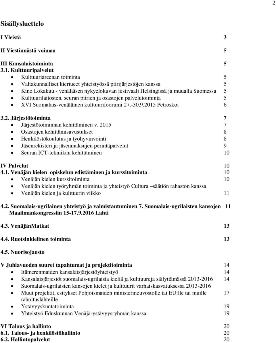 Kulttuurilaitosten, seuran piirien ja osastojen palvelutoiminta 5 XVI Suomalais-venäläinen kulttuurifoorumi 27.-30.9.2015 Petroskoi 6 3.2. Järjestötoiminta 7 Järjestötoiminnan kehittäminen v.