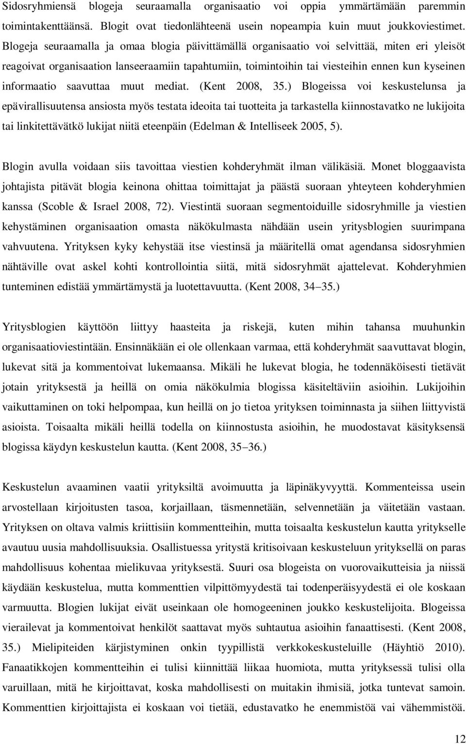 informaatio saavuttaa muut mediat. (Kent 2008, 35.