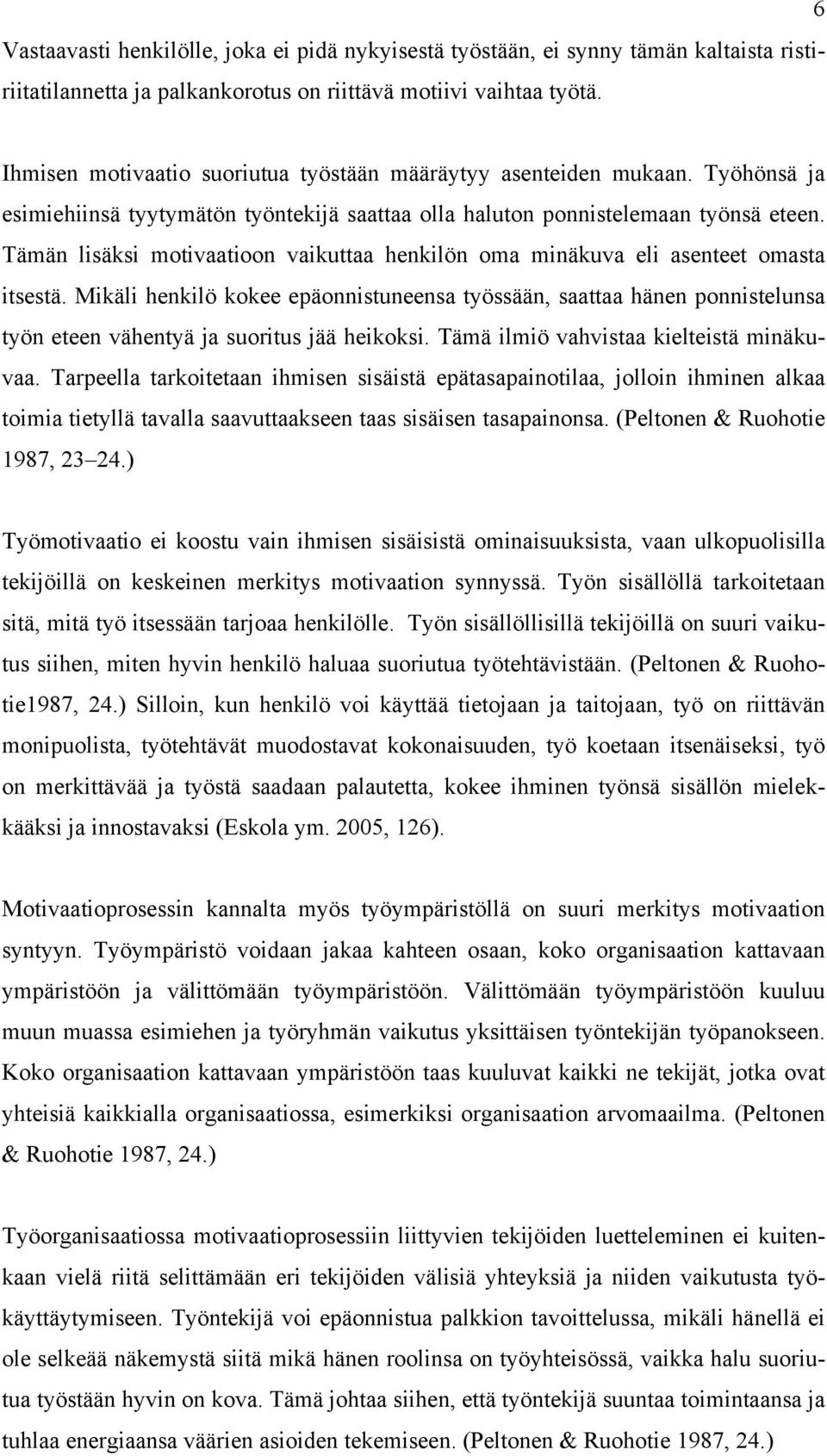 Tämän lisäksi motivaatioon vaikuttaa henkilön oma minäkuva eli asenteet omasta itsestä.