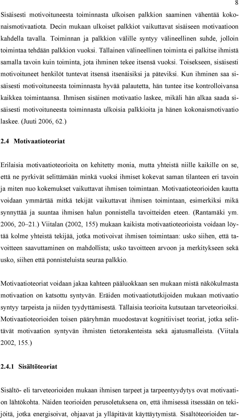 Tällainen välineellinen toiminta ei palkitse ihmistä samalla tavoin kuin toiminta, jota ihminen tekee itsensä vuoksi.