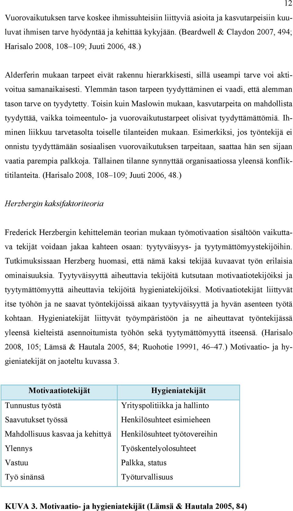 Ylemmän tason tarpeen tyydyttäminen ei vaadi, että alemman tason tarve on tyydytetty.