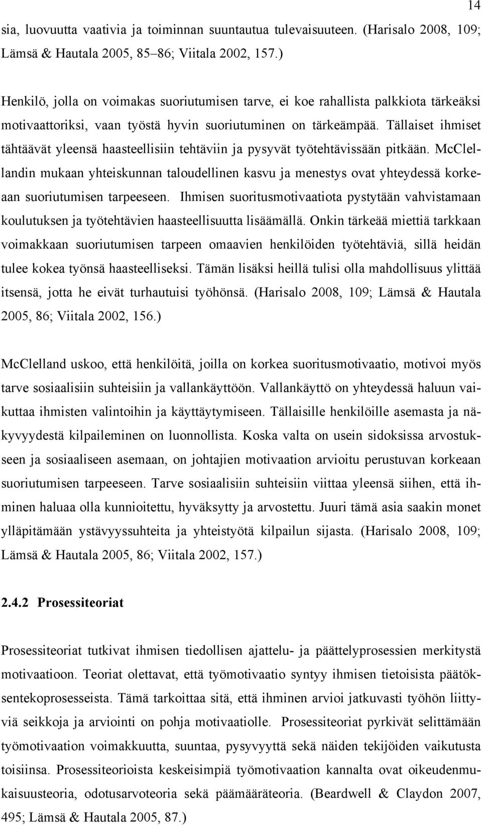 Tällaiset ihmiset tähtäävät yleensä haasteellisiin tehtäviin ja pysyvät työtehtävissään pitkään.