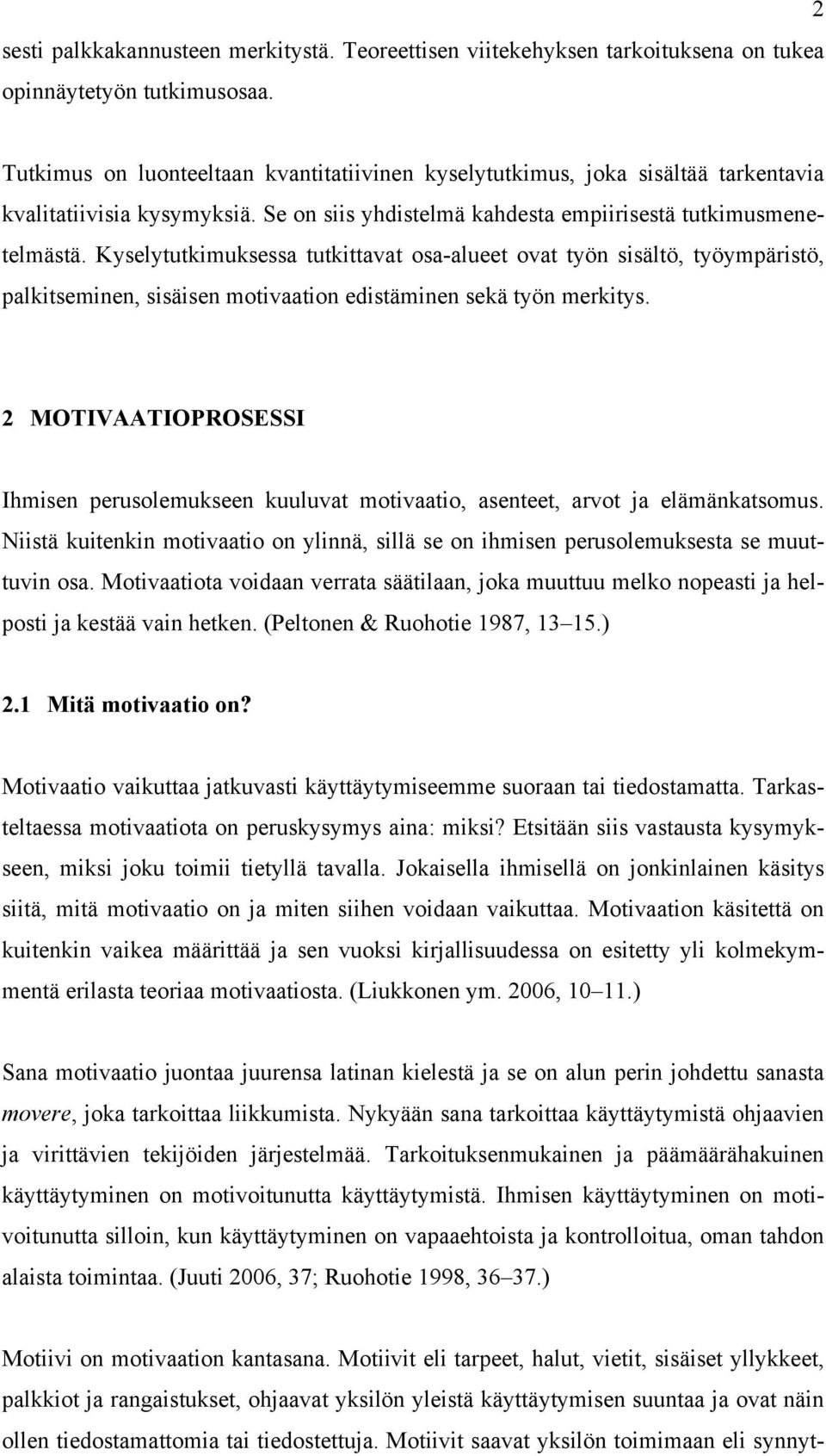 Kyselytutkimuksessa tutkittavat osa-alueet ovat työn sisältö, työympäristö, palkitseminen, sisäisen motivaation edistäminen sekä työn merkitys.