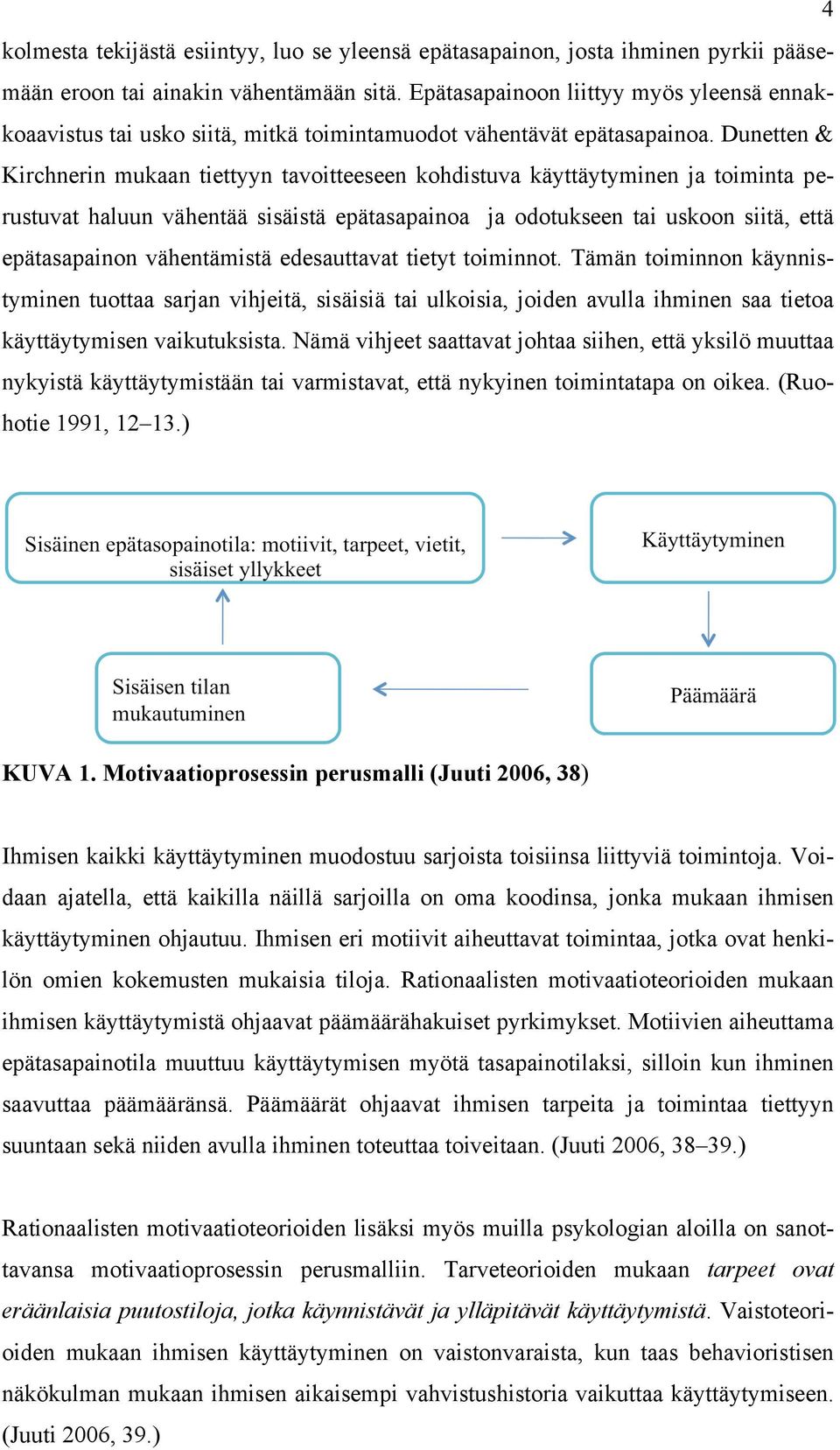 Dunetten & Kirchnerin mukaan tiettyyn tavoitteeseen kohdistuva käyttäytyminen ja toiminta perustuvat haluun vähentää sisäistä epätasapainoa ja odotukseen tai uskoon siitä, että epätasapainon