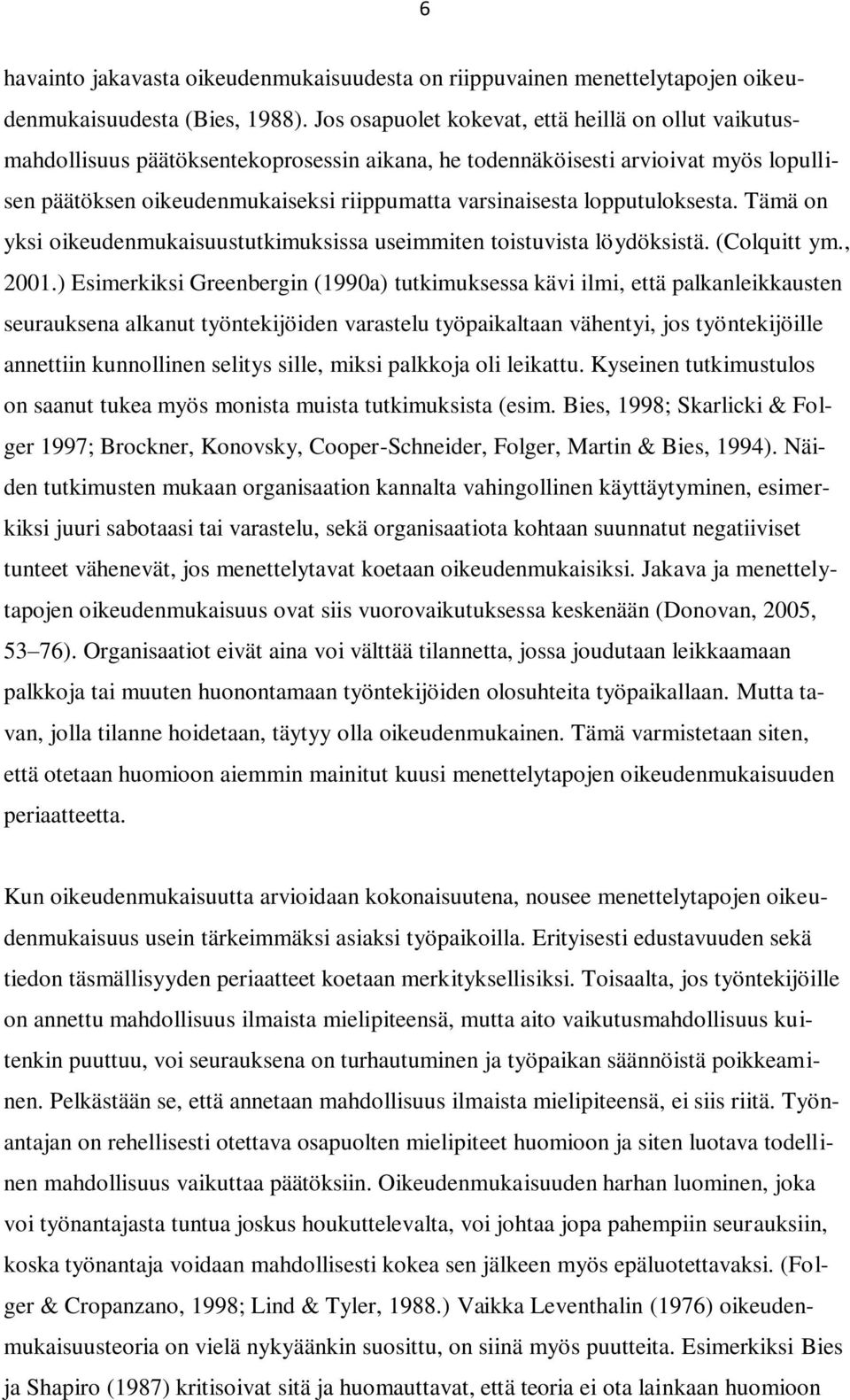 lopputuloksesta. Tämä on yksi oikeudenmukaisuustutkimuksissa useimmiten toistuvista löydöksistä. (Colquitt ym., 2001.