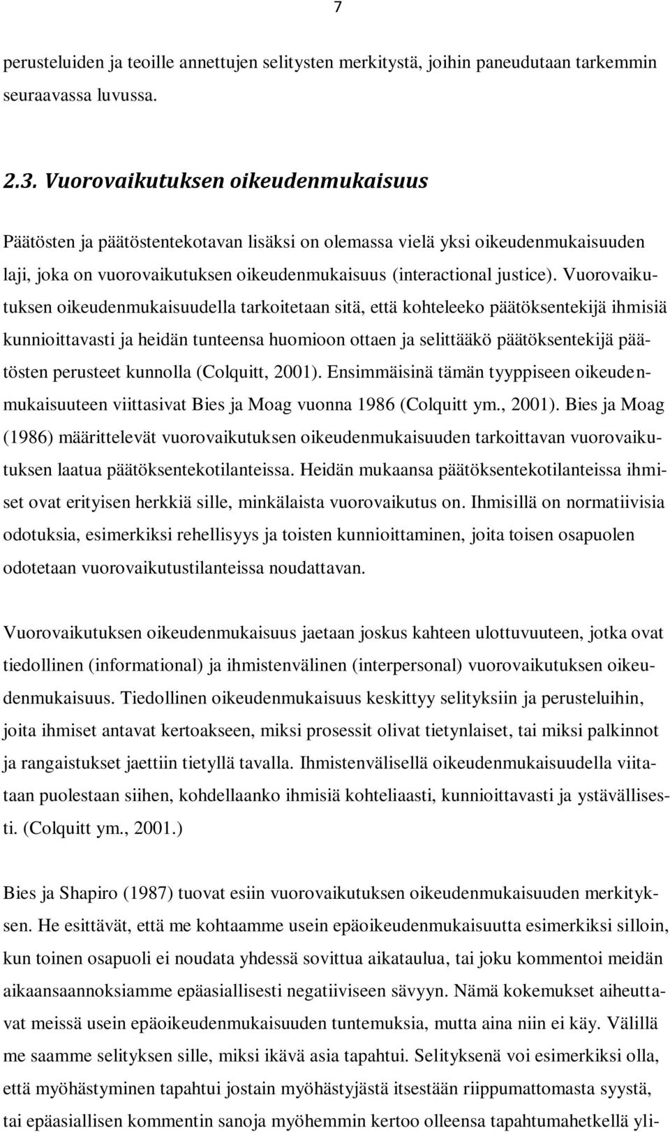 Vuorovaikutuksen oikeudenmukaisuudella tarkoitetaan sitä, että kohteleeko päätöksentekijä ihmisiä kunnioittavasti ja heidän tunteensa huomioon ottaen ja selittääkö päätöksentekijä päätösten perusteet