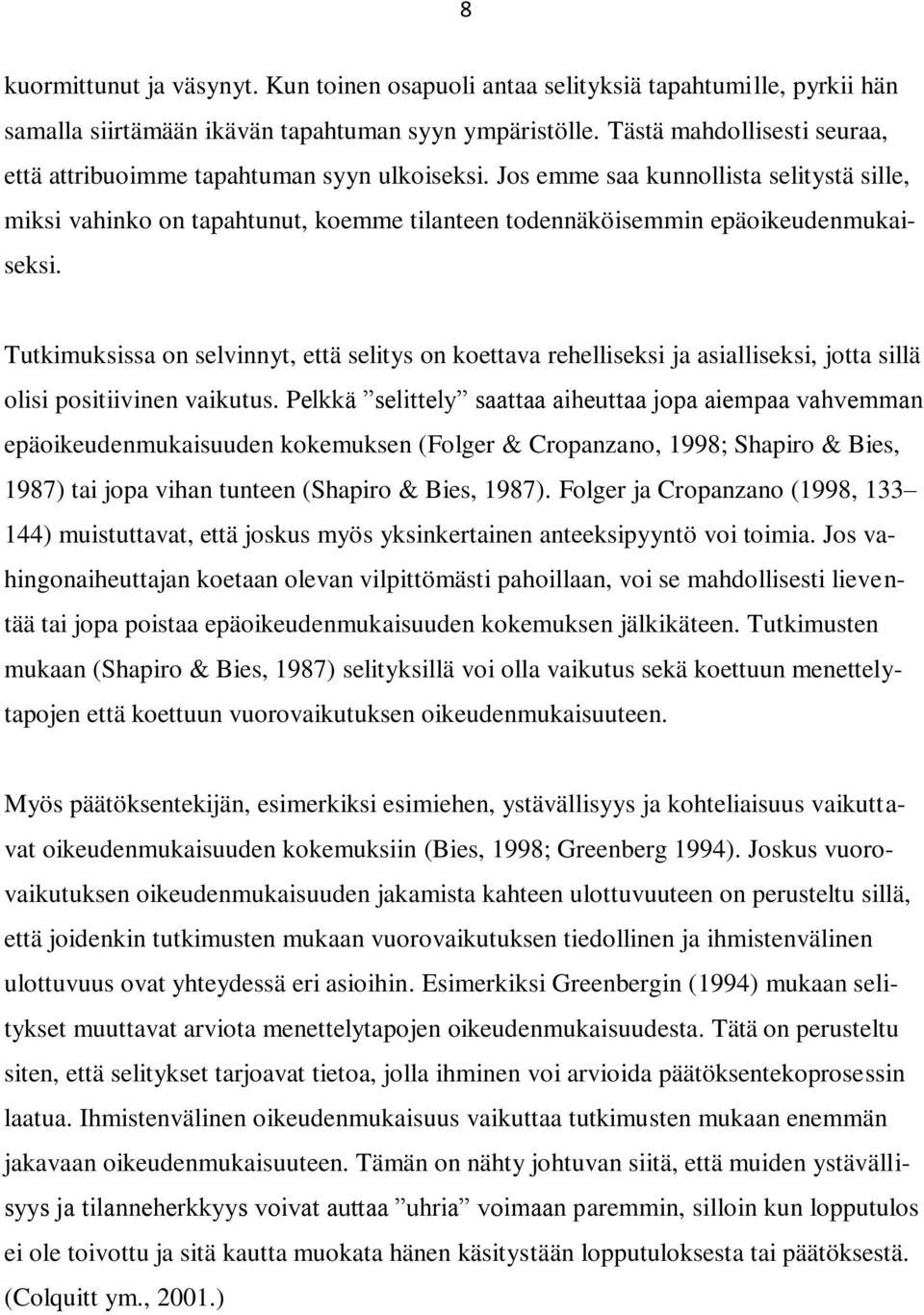 Jos emme saa kunnollista selitystä sille, miksi vahinko on tapahtunut, koemme tilanteen todennäköisemmin epäoikeudenmukaiseksi.