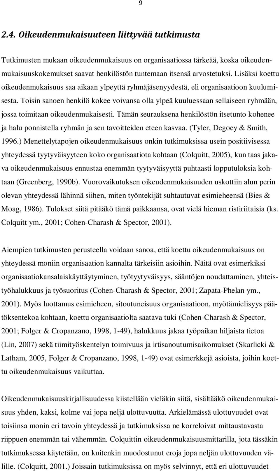 Toisin sanoen henkilö kokee voivansa olla ylpeä kuuluessaan sellaiseen ryhmään, jossa toimitaan oikeudenmukaisesti.