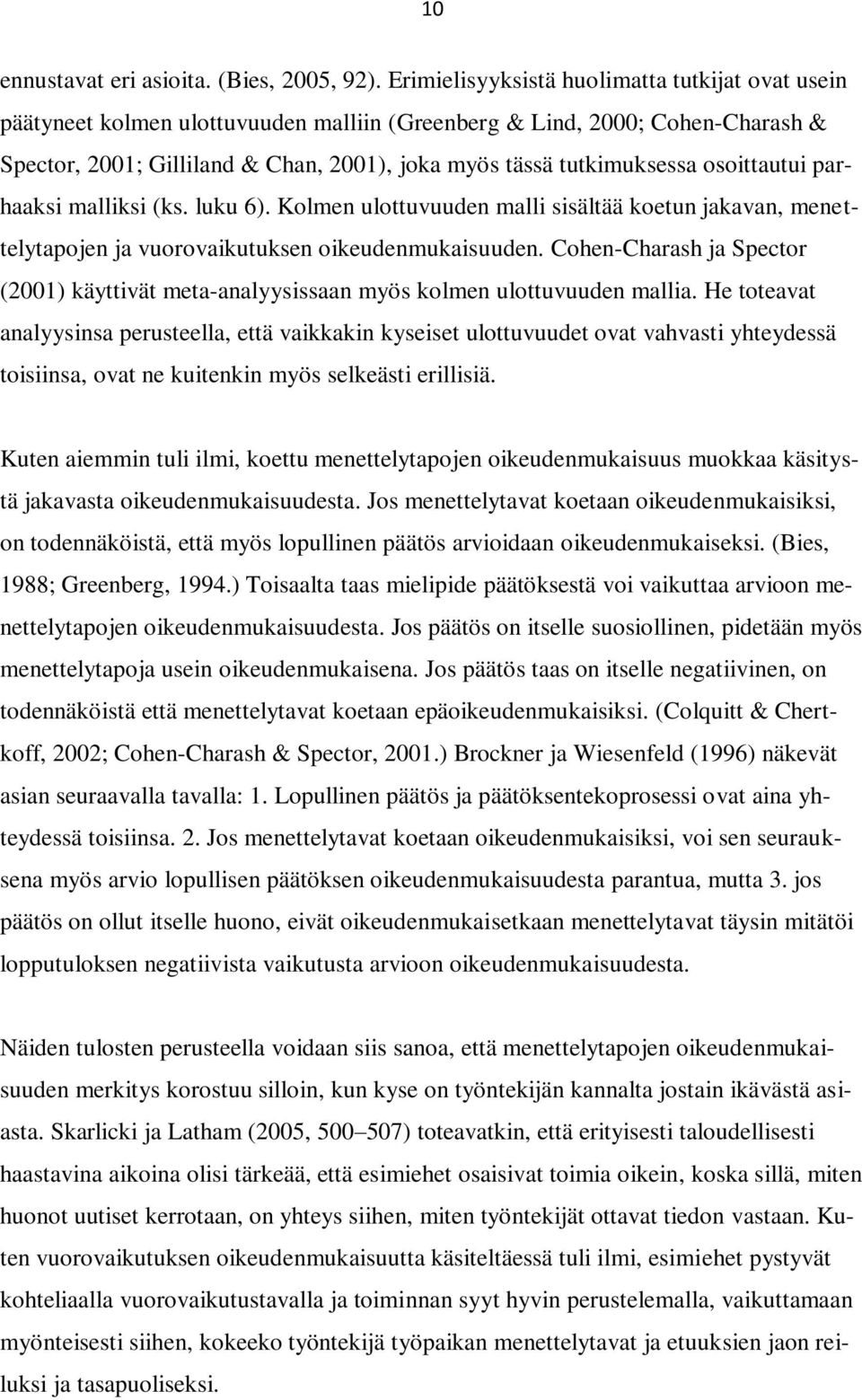 osoittautui parhaaksi malliksi (ks. luku 6). Kolmen ulottuvuuden malli sisältää koetun jakavan, menettelytapojen ja vuorovaikutuksen oikeudenmukaisuuden.