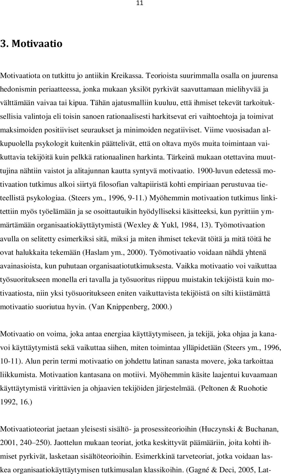 Tähän ajatusmalliin kuuluu, että ihmiset tekevät tarkoituksellisia valintoja eli toisin sanoen rationaalisesti harkitsevat eri vaihtoehtoja ja toimivat maksimoiden positiiviset seuraukset ja