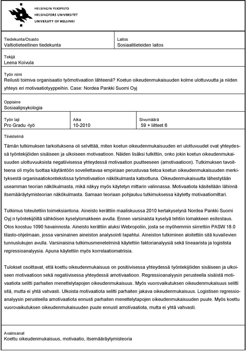 Case: Nordea Pankki Suomi Oyj Oppiaine Sosiaalipsykologia Työn laji Pro Gradu -työ Tiivistelmä Aika 10-2010 Sivumäärä 59 + liitteet 6 Tämän tutkimuksen tarkoituksena oli selvittää, miten koetun