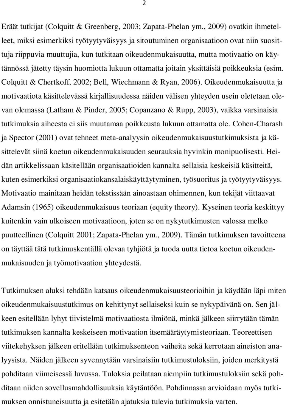 käytännössä jätetty täysin huomiotta lukuun ottamatta joitain yksittäisiä poikkeuksia (esim. Colquitt & Chertkoff, 2002; Bell, Wiechmann & Ryan, 2006).