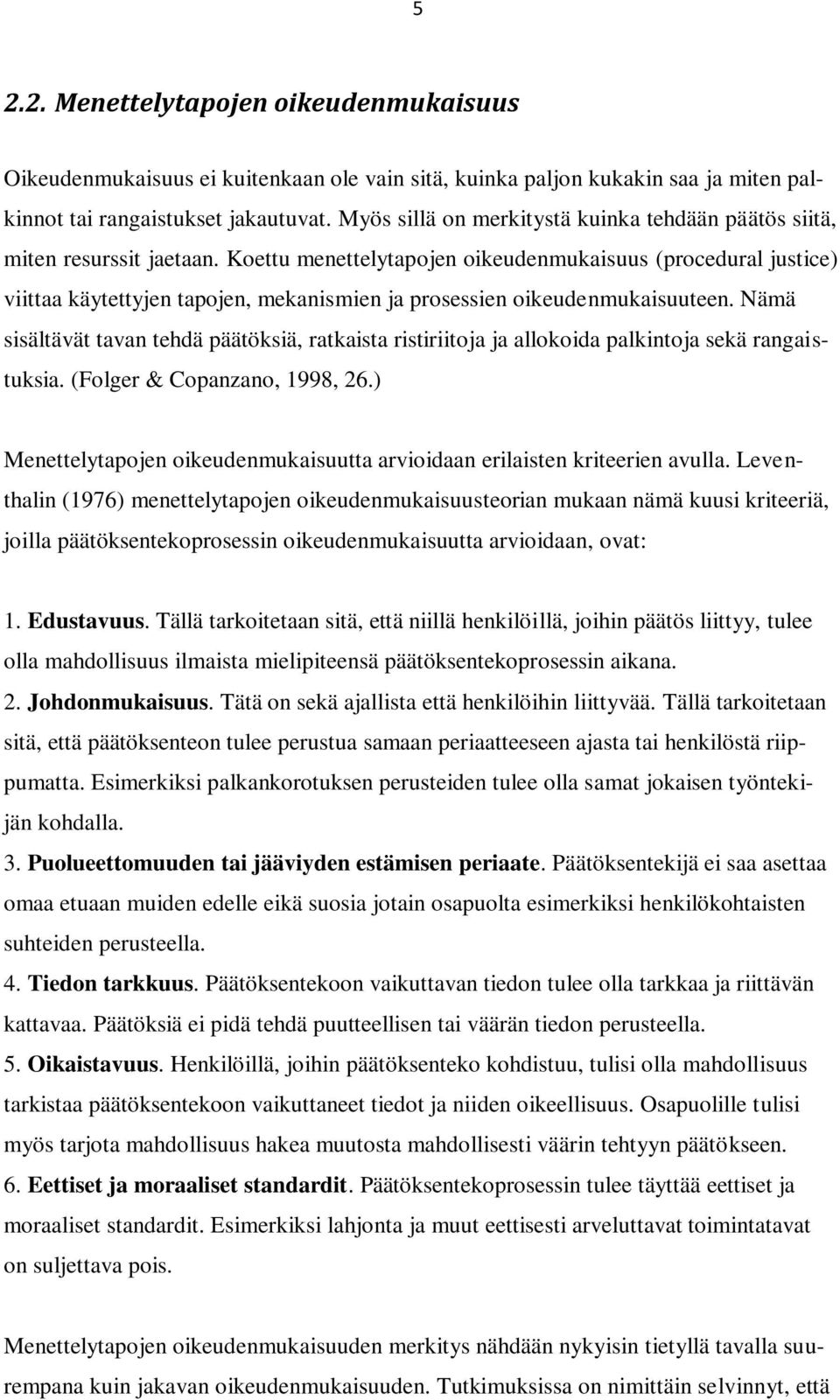 Koettu menettelytapojen oikeudenmukaisuus (procedural justice) viittaa käytettyjen tapojen, mekanismien ja prosessien oikeudenmukaisuuteen.