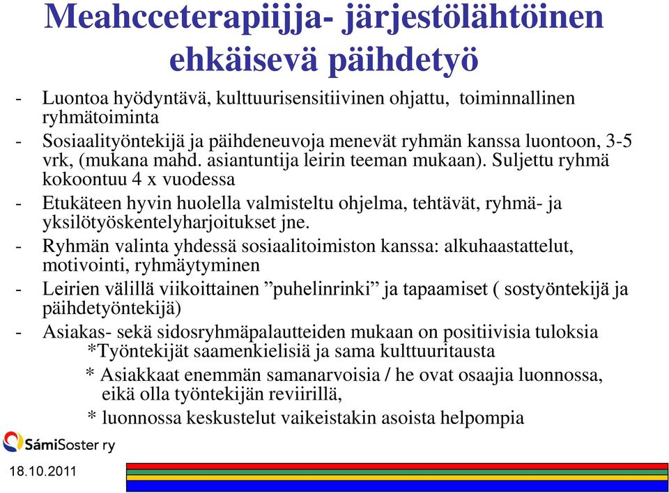 Suljettu ryhmä kokoontuu 4 x vuodessa - Etukäteen hyvin huolella valmisteltu ohjelma, tehtävät, ryhmä- ja yksilötyöskentelyharjoitukset jne.