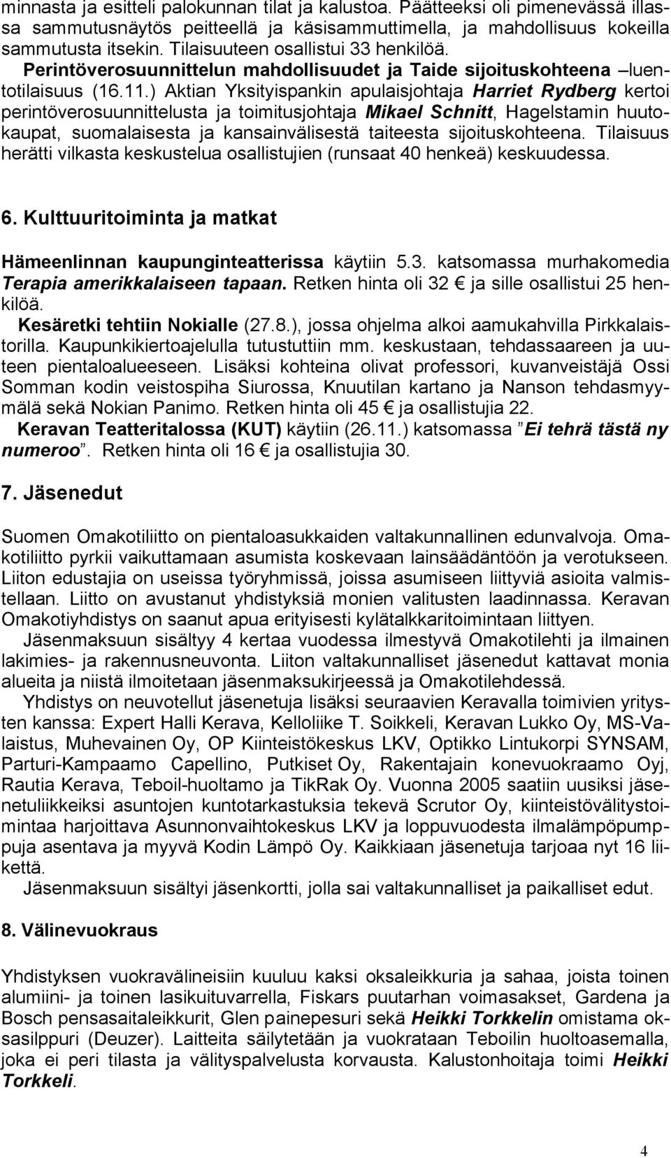 ) Aktian Yksityispankin apulaisjohtaja Harriet Rydberg kertoi perintöverosuunnittelusta ja toimitusjohtaja Mikael Schnitt, Hagelstamin huutokaupat, suomalaisesta ja kansainvälisestä taiteesta