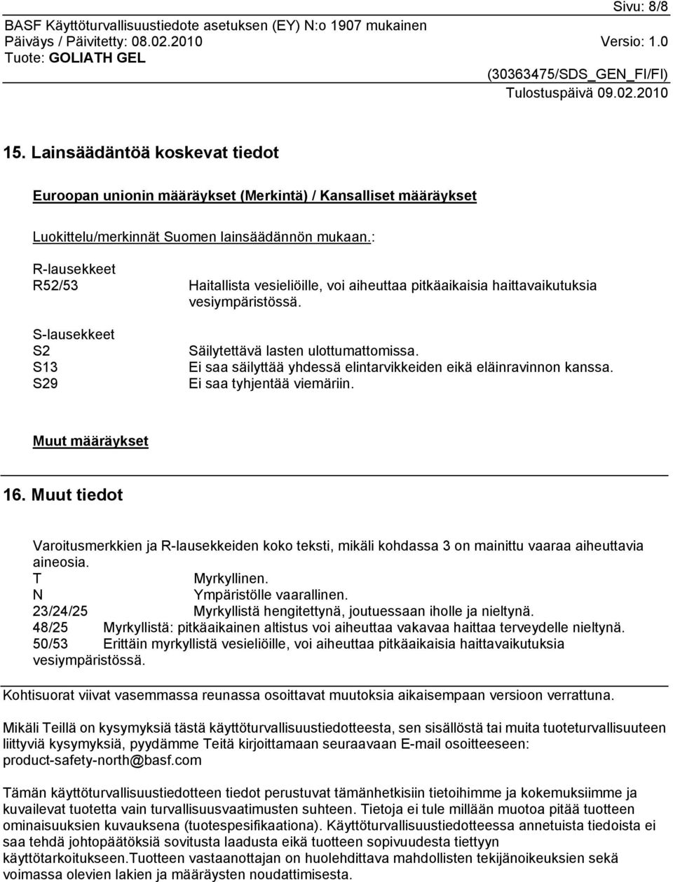 Ei saa säilyttää yhdessä elintarvikkeiden eikä eläinravinnon kanssa. Ei saa tyhjentää viemäriin. Muut määräykset 16.