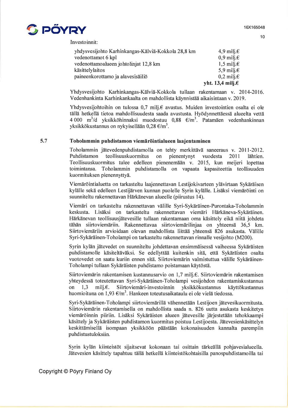 Vedenhankinta Karhinkankaalta on mahdollista käynnistää aikaisintaanv.2019. Yhdysvesijohtoihin on tulossa 0,7 milj. avustus.