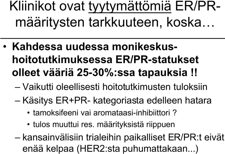 ! Vaikutti oleellisesti hoitotutkimusten tuloksiin Käsitys ER+PR- kategoriasta edelleen hatara tamoksifeeni