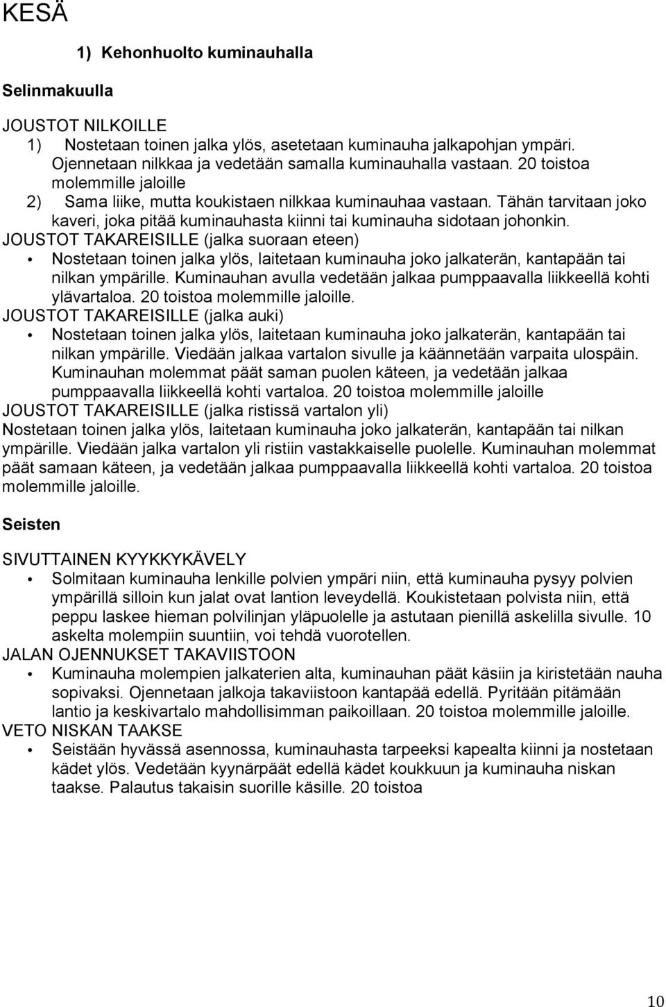 JOUSTOT TAKAREISILLE (jalka suoraan eteen) Nostetaan toinen jalka ylös, laitetaan kuminauha joko jalkaterän, kantapään tai nilkan ympärille.