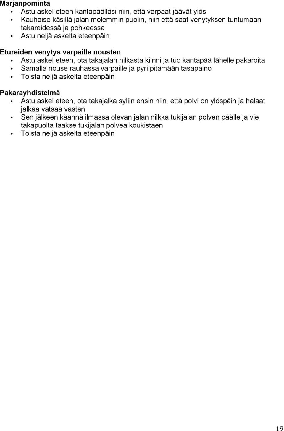 rauhassa varpaille ja pyri pitämään tasapaino Toista neljä askelta eteenpäin Pakarayhdistelmä Astu askel eteen, ota takajalka syliin ensin niin, että polvi on ylöspäin ja