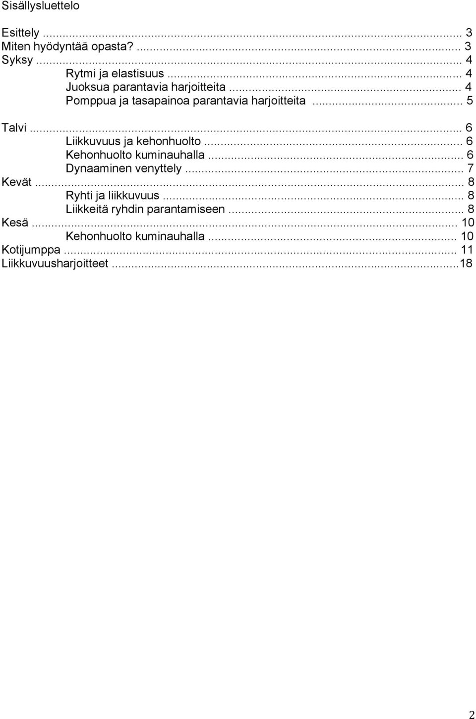 .. 6 Liikkuvuus ja kehonhuolto... 6 Kehonhuolto kuminauhalla... 6 Dynaaminen venyttely... 7 Kevät.