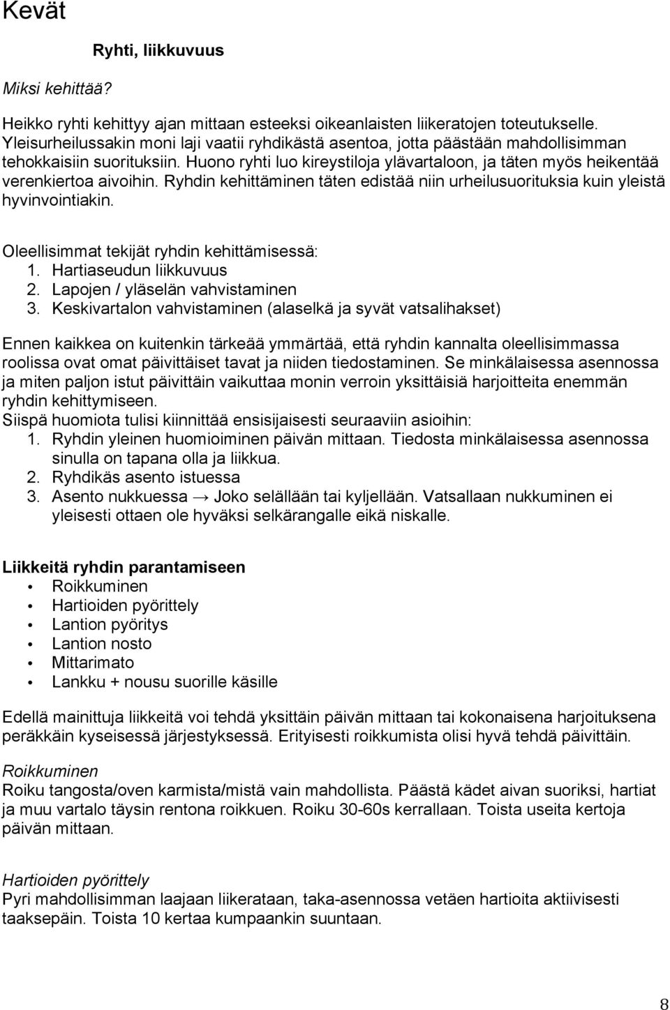 Huono ryhti luo kireystiloja ylävartaloon, ja täten myös heikentää verenkiertoa aivoihin. Ryhdin kehittäminen täten edistää niin urheilusuorituksia kuin yleistä hyvinvointiakin.