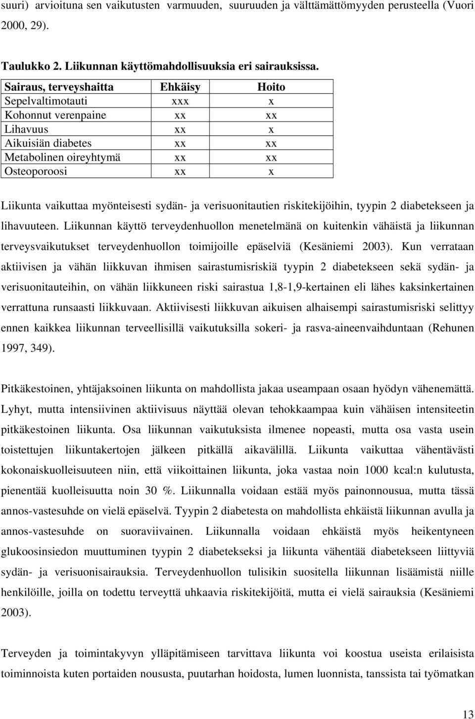 myönteisesti sydän- ja verisuonitautien riskitekijöihin, tyypin 2 diabetekseen ja lihavuuteen.