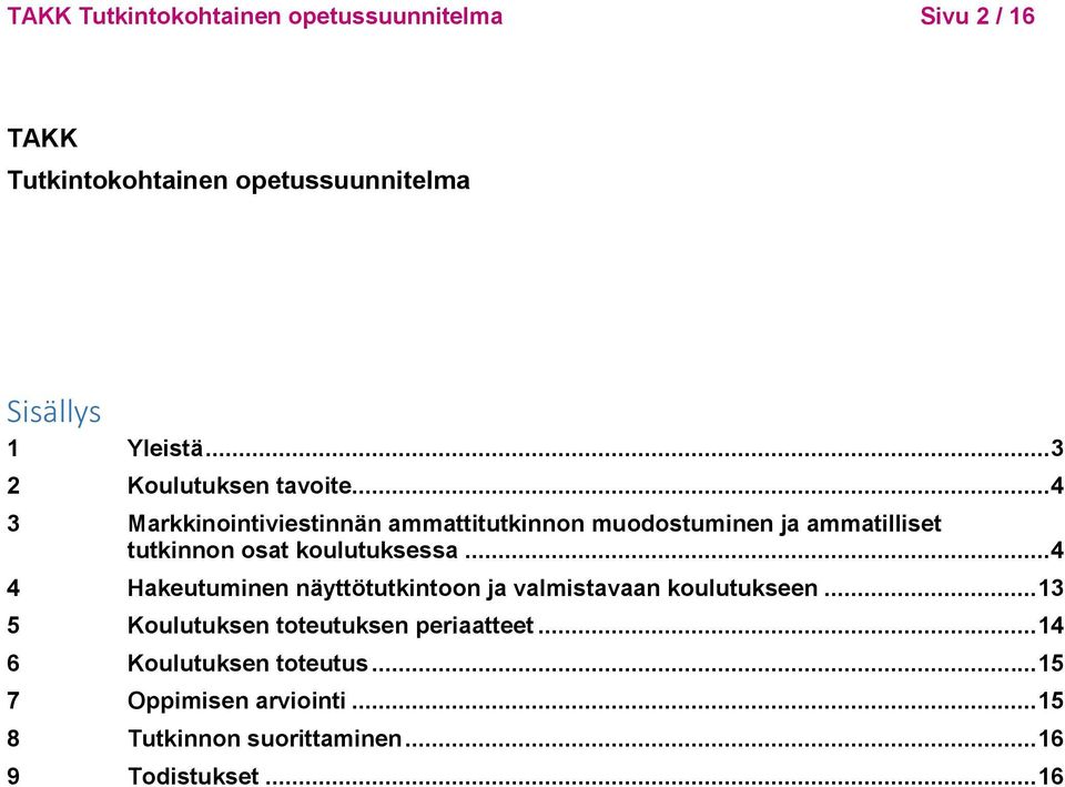 .. 4 3 Markkinointiviestinnän ammattitutkinnon muodostuminen ja ammatilliset tutkinnon osat koulutuksessa.