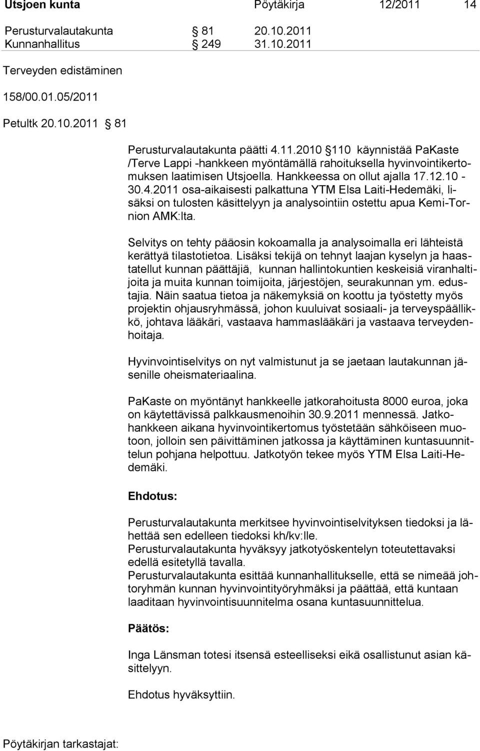 Selvitys on tehty pääosin kokoamalla ja analysoimalla eri lähteistä kerättyä tilastotietoa.
