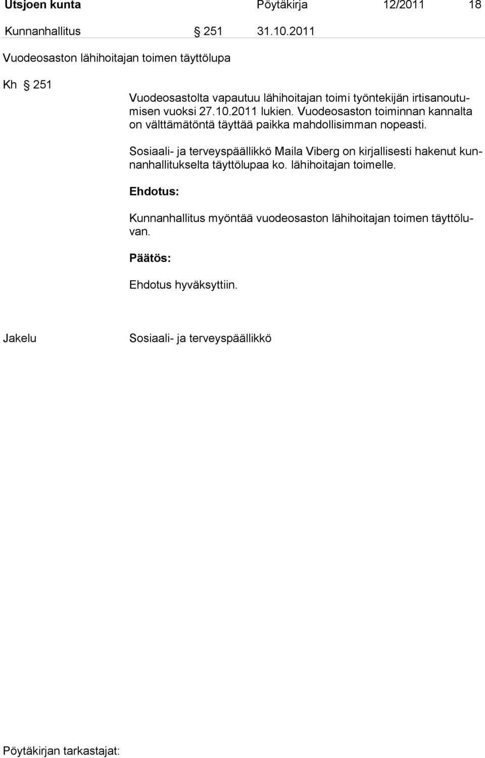 10.2011 lukien. Vuodeosaston toiminnan kannalta on välttämätöntä täyttää paikka mahdollisimman nopeasti.