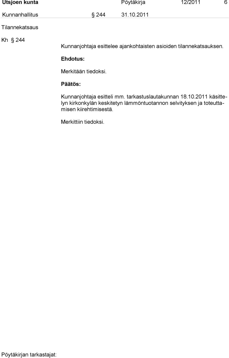 tilannekatsauksen. Merkitään tiedoksi. Kunnanjohtaja esitteli mm.