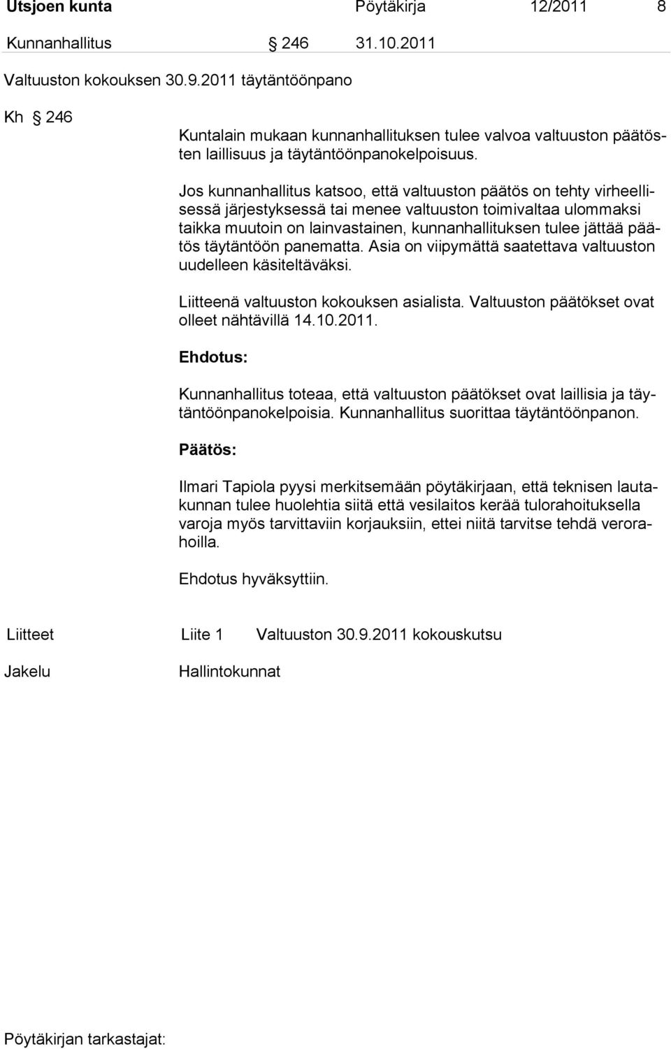 Jos kunnanhallitus katsoo, että valtuuston päätös on tehty virheellisessä järjestyksessä tai menee valtuuston toimivaltaa ulommaksi taikka muutoin on lainvastainen, kunnanhallituksen tulee jättää