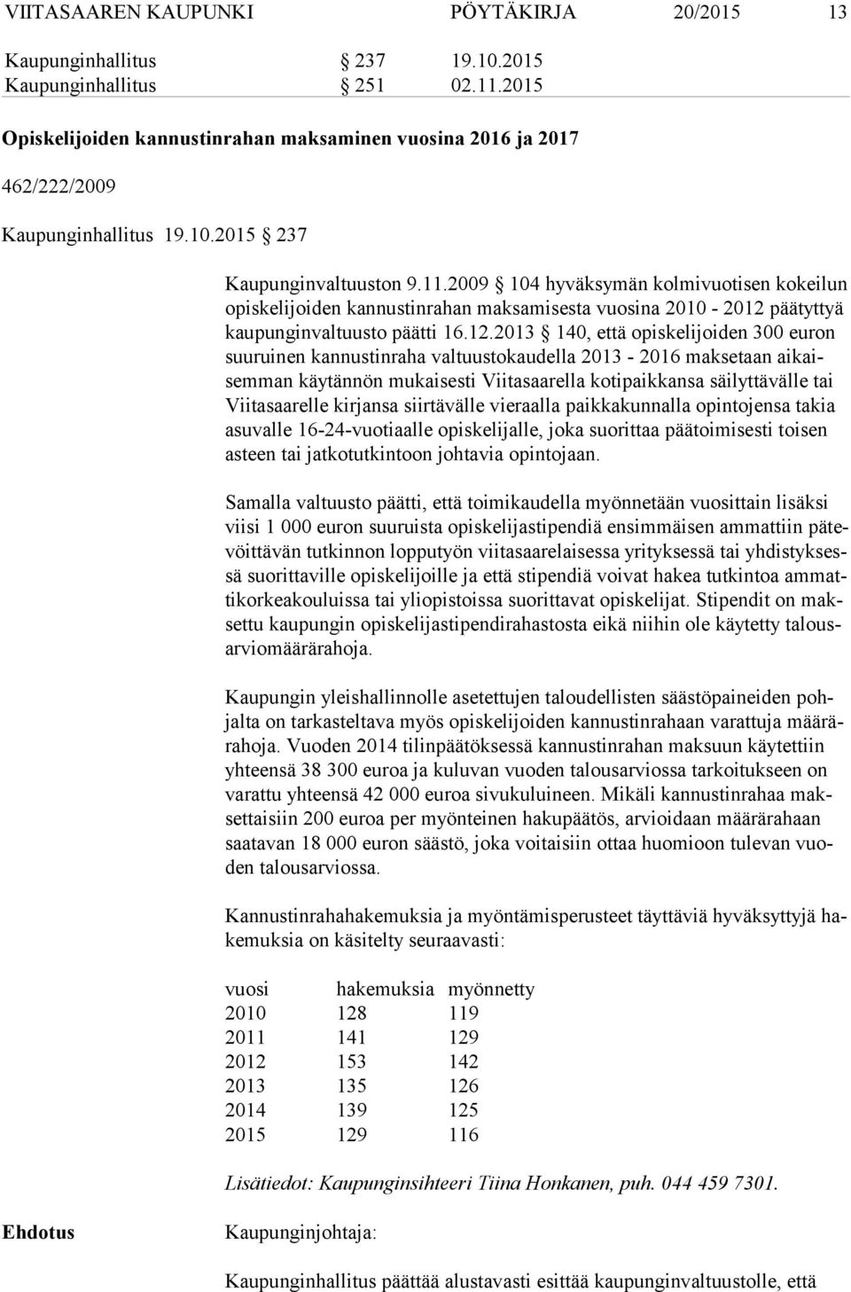 2009 104 hyväksymän kolmivuotisen kokeilun opis ke li joi den kannustinrahan maksamisesta vuosina 2010-2012 