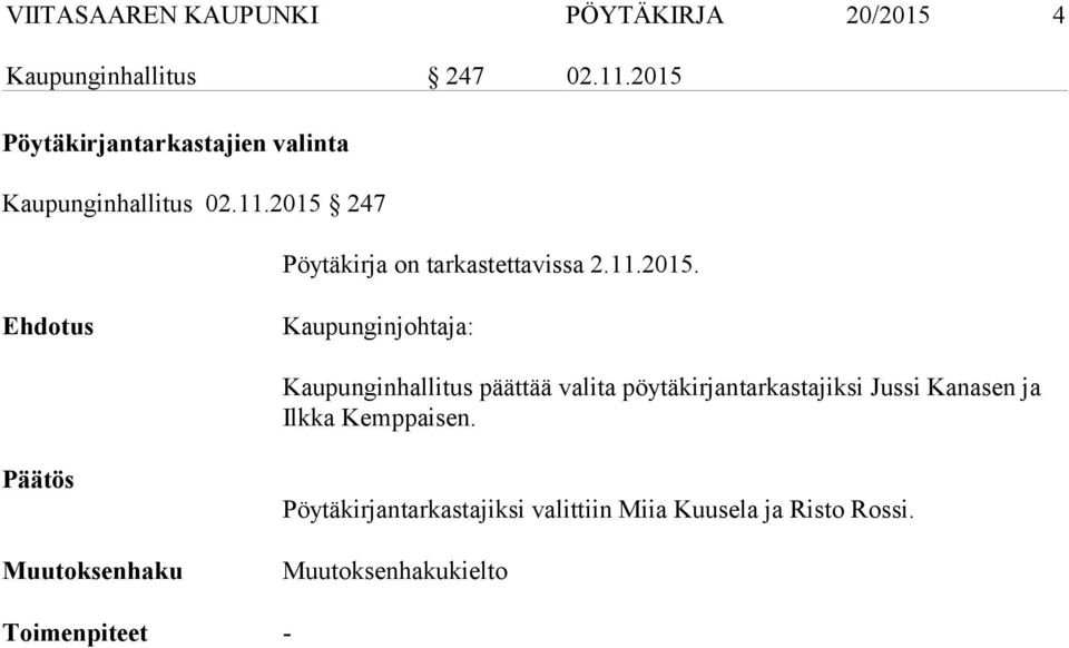 2015 247 Pöytäkirja on tarkastettavissa 2.11.2015. Kaupunginhallitus päättää valita