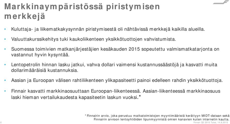 Lentopetrolin hinnan lasku jatkui, vahva dollari vaimensi kustannussäästöjä ja kasvatti muita dollarimääräisiä kustannuksia.