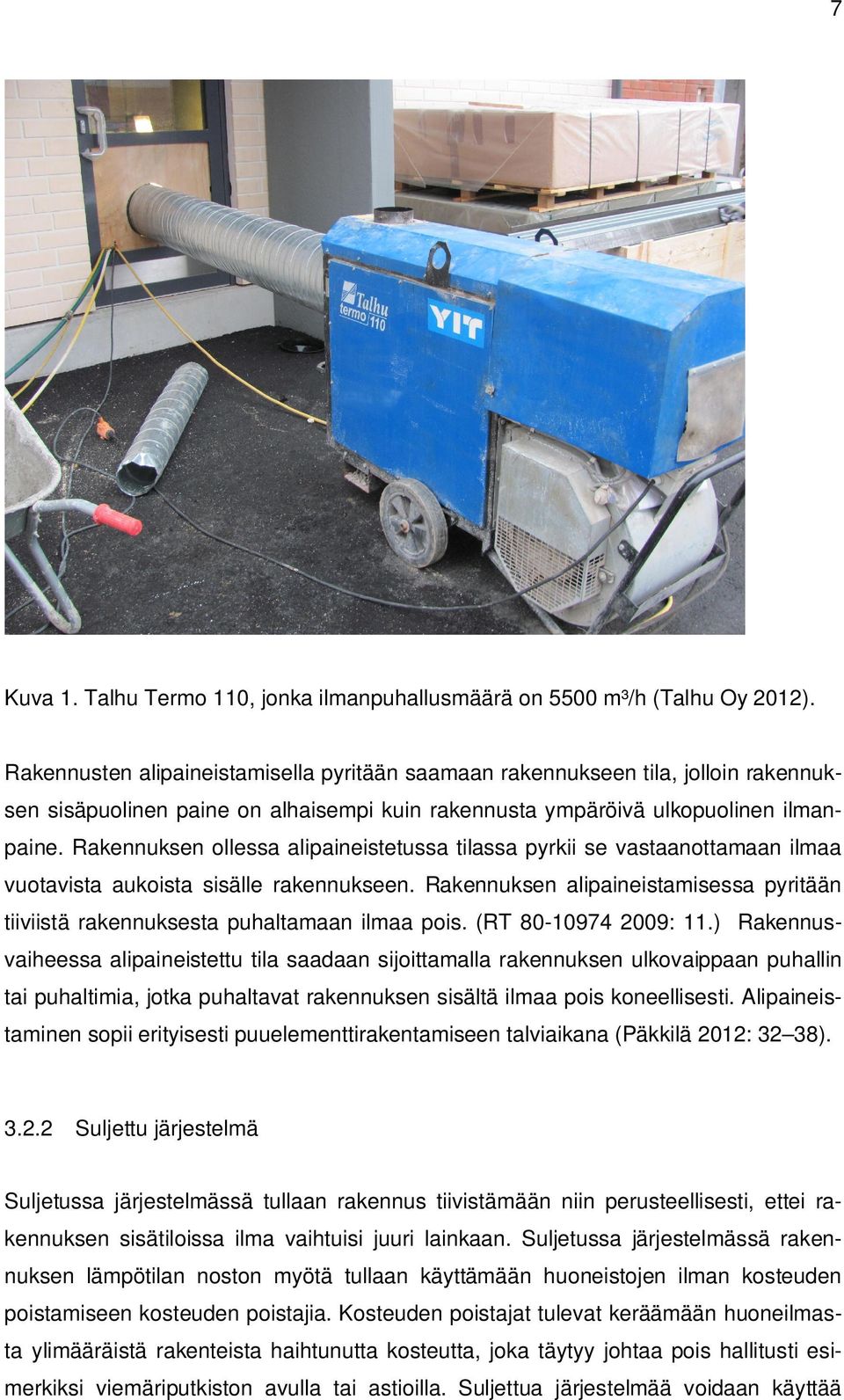 Rakennuksen ollessa alipaineistetussa tilassa pyrkii se vastaanottamaan ilmaa vuotavista aukoista sisälle rakennukseen.