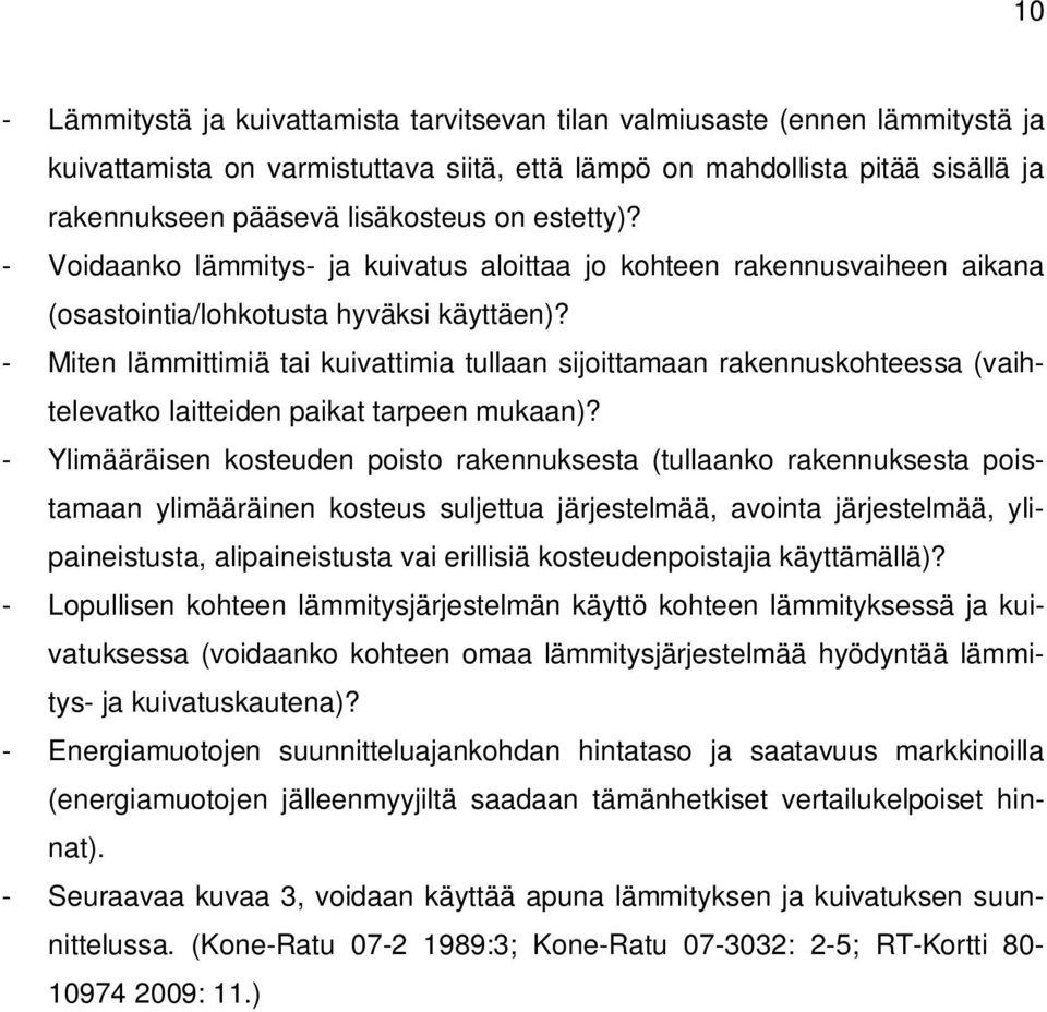 - Miten lämmittimiä tai kuivattimia tullaan sijoittamaan rakennuskohteessa (vaihtelevatko laitteiden paikat tarpeen mukaan)?