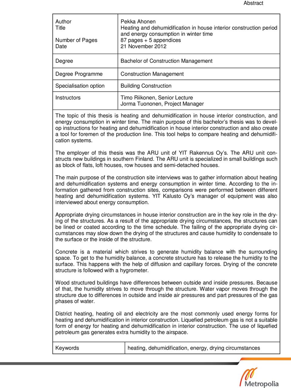 Project Manager The topic of this thesis is heating and dehumidification in house interior construction, and energy consumption in winter time.