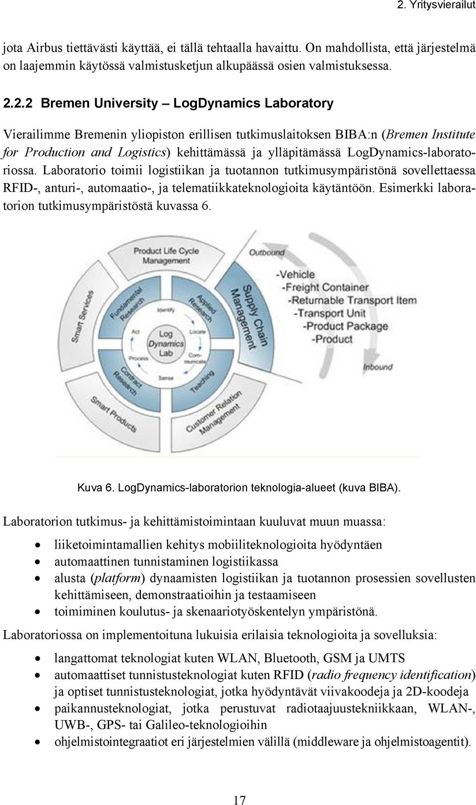 LogDynamics-laboratoriossa. Laboratorio toimii logistiikan ja tuotannon tutkimusympäristönä sovellettaessa RFID-, anturi-, automaatio-, ja telematiikkateknologioita käytäntöön.